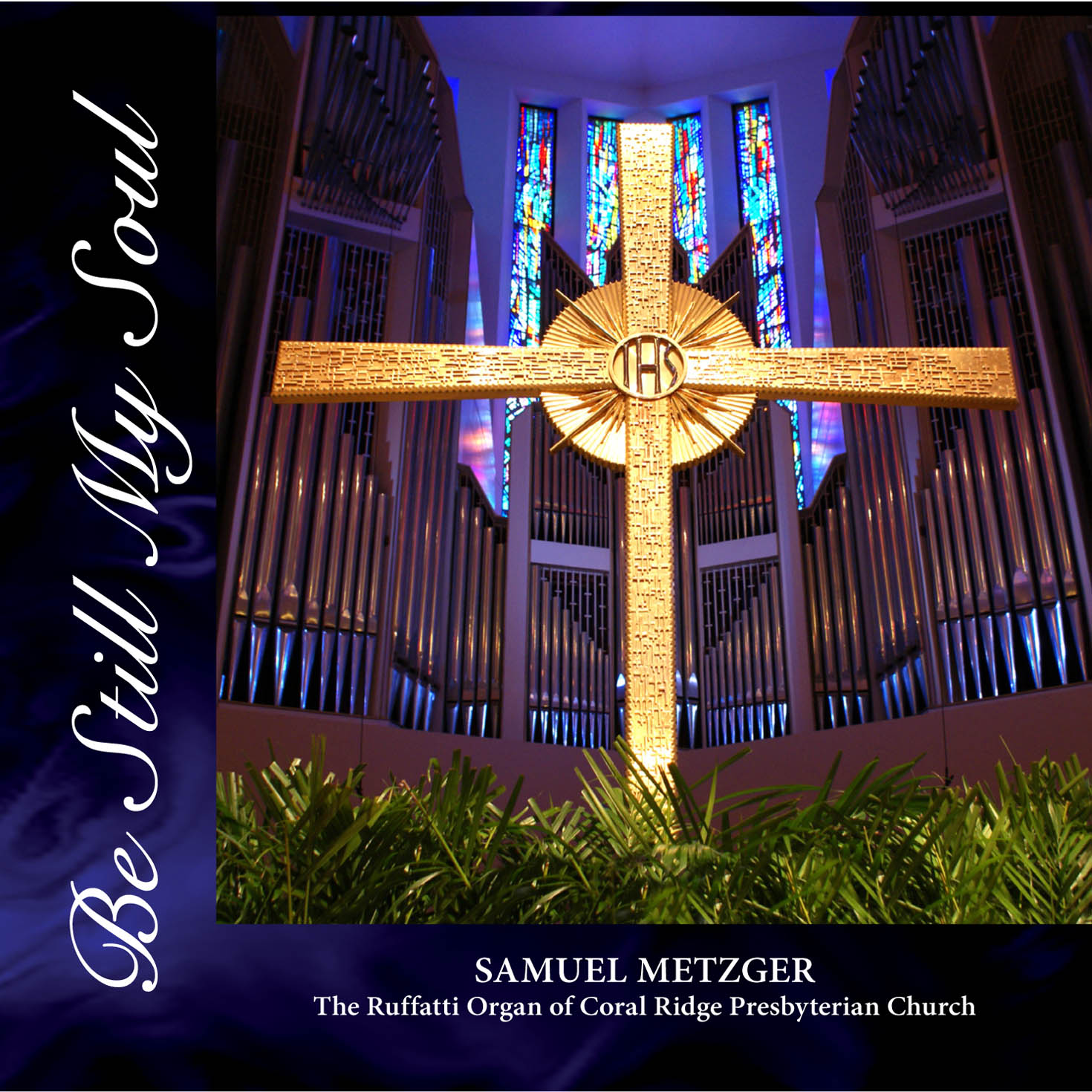 Be Still My Soul — CD cover, the Ruffatti Organ of Coral Ridge Presbyterian Church
